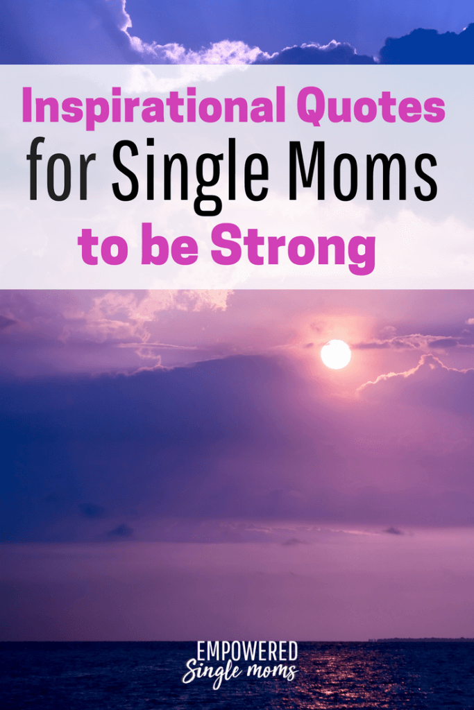 Inspirational Single Mom Quotes When You Need To Be Strong Empowered 